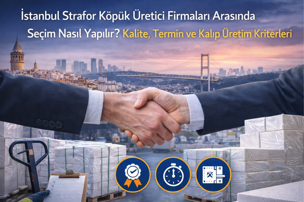 Read more about the article İstanbul Strafor Köpük Üretici Firmaları Arasında Seçim Nasıl Yapılır? Kalite, Termin ve Kalıp Üretim Kriterleri