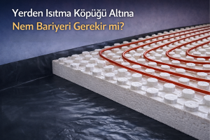 Read more about the article Yerden Isıtma Köpüğü Altına Nem Bariyeri Gerekir mi? Rutubet, Buhar ve Zemin Hazırlığı