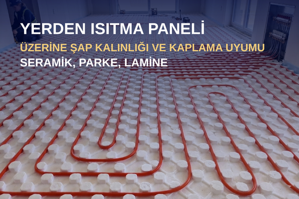 Read more about the article Yerden Isıtma Paneli Üzerine Şap Kalınlığı ve Kaplama Uyumu: Seramik, Parke, Lamine