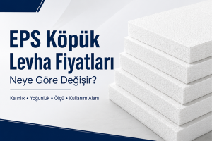 Read more about the article EPS Köpük Levha Fiyatları Neye Göre Değişir? Ölçü, Kalınlık, Yoğunluk ve Kullanım Alanına Göre Rehber